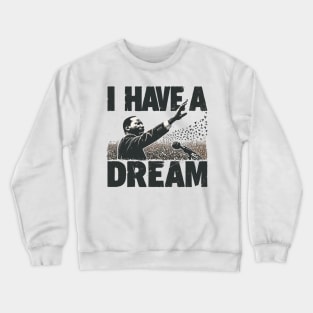 I Have A Dream Crewneck Sweatshirt